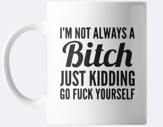 I'm not always a bitch coffee mug