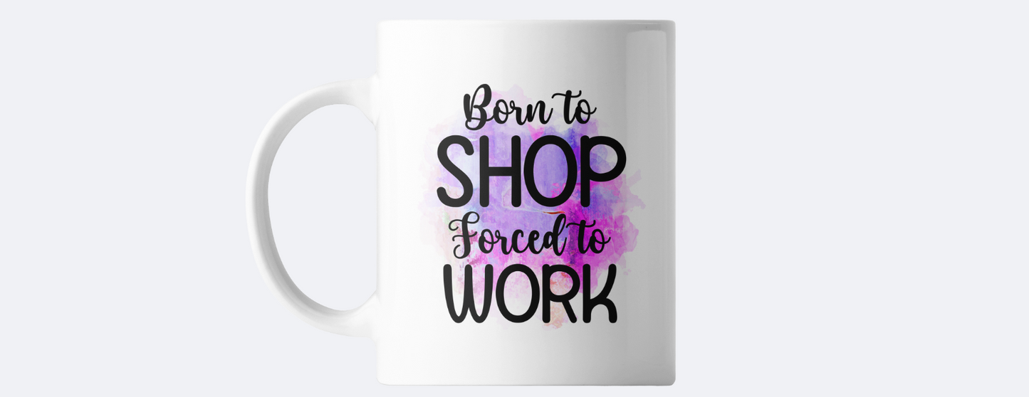 Born to shop forced to work sublimation mug