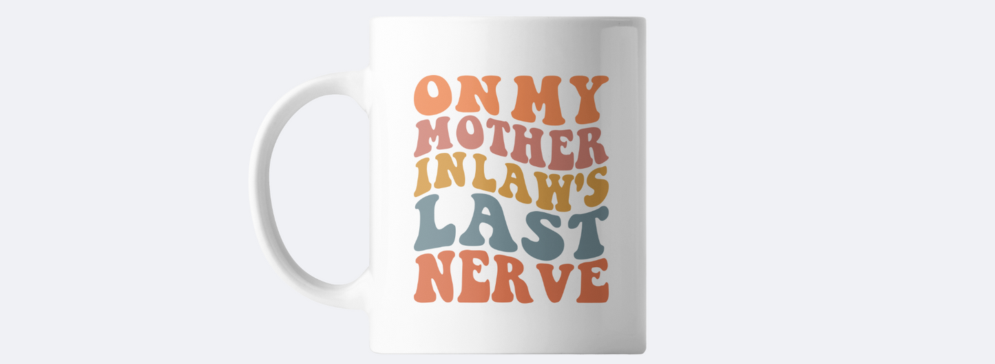 On my mother in laws last nerve coffee mug