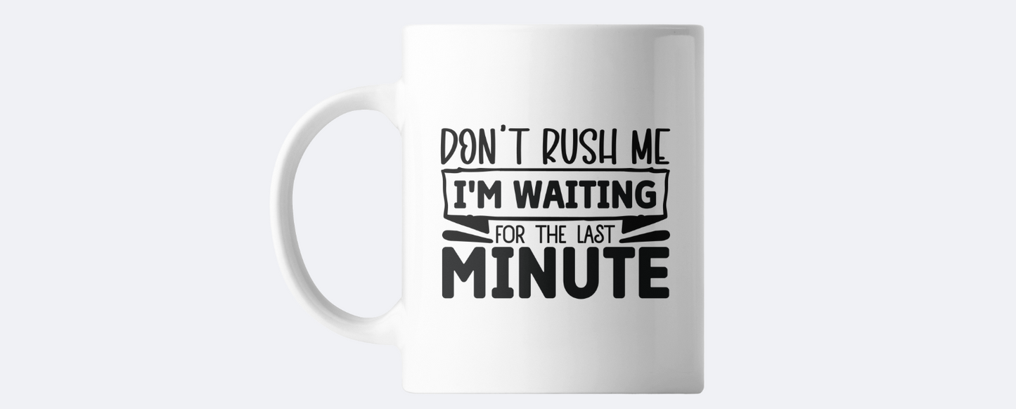 Don't rush me coffee mug