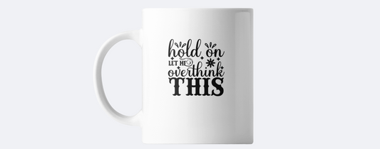 Hold on let me overthink this coffee mug