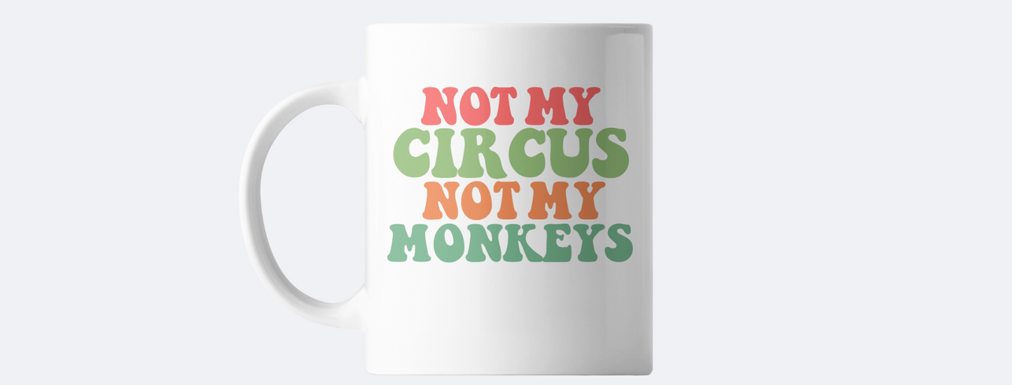 Not my circus not my moneys coffee mug