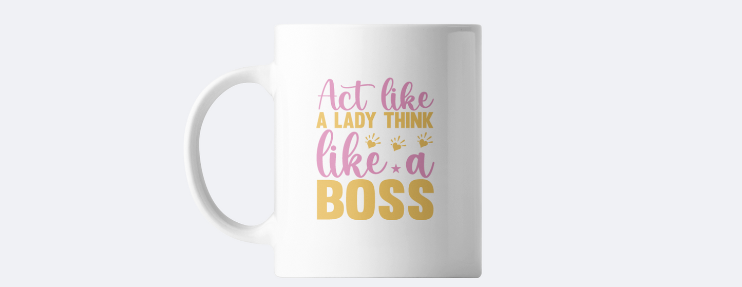 Act like a lady think like a boss coffee mug