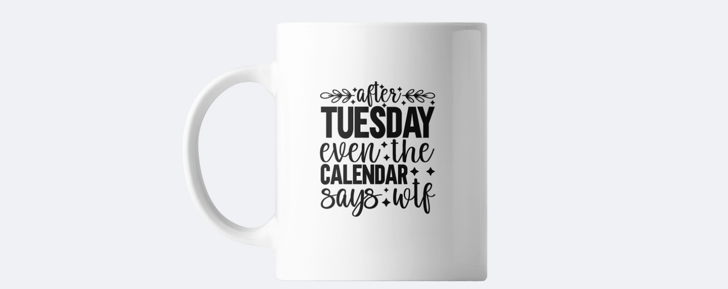 Even after Tuesday the calendar says WTF coffee mug