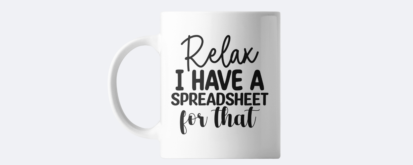 Relax I have a spreadsheet for that coffee mug