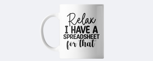 Relax I have a spreadsheet for that coffee mug