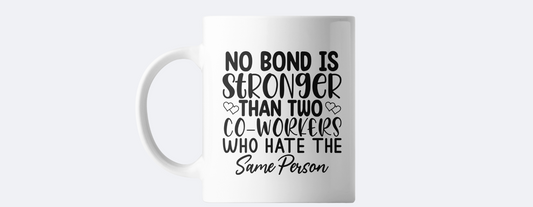 No stronger bond funny coffee mug