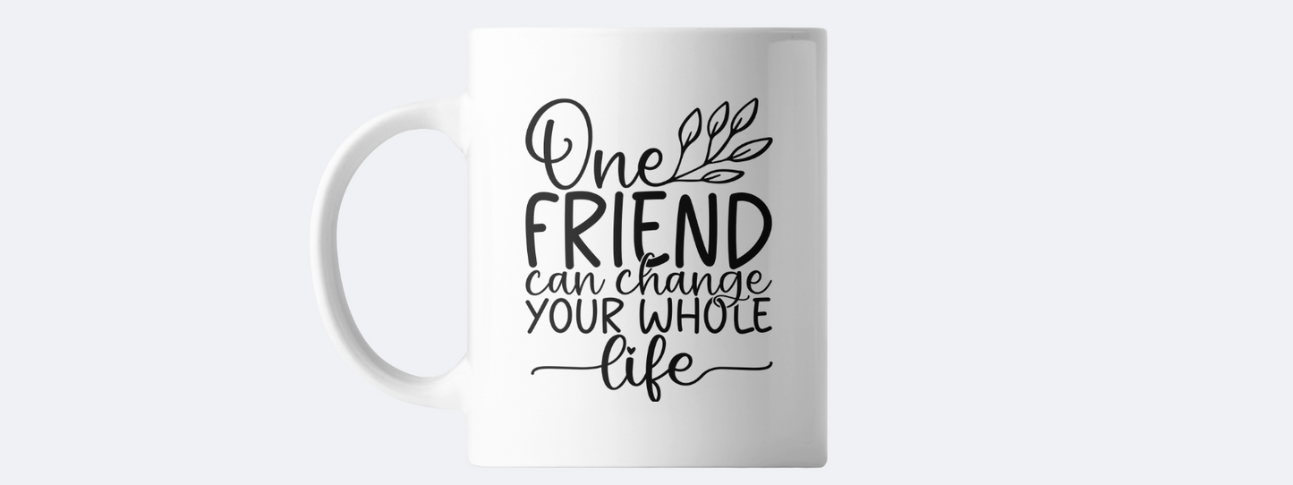 One friend can change your life coffee mug