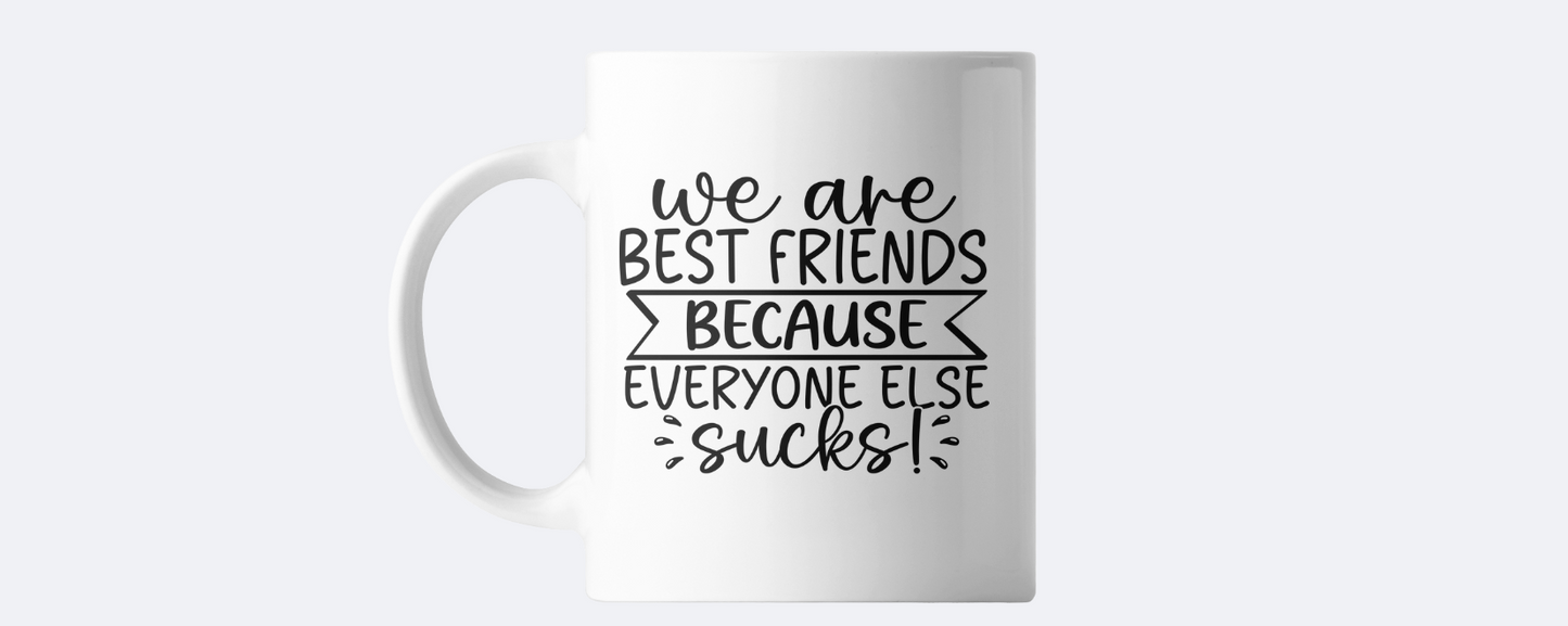 We are best friends because everyone else sucks coffee mug