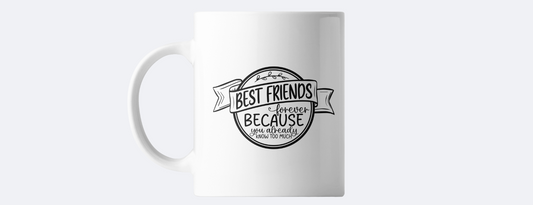 Best friends forever because you know too much coffee mug