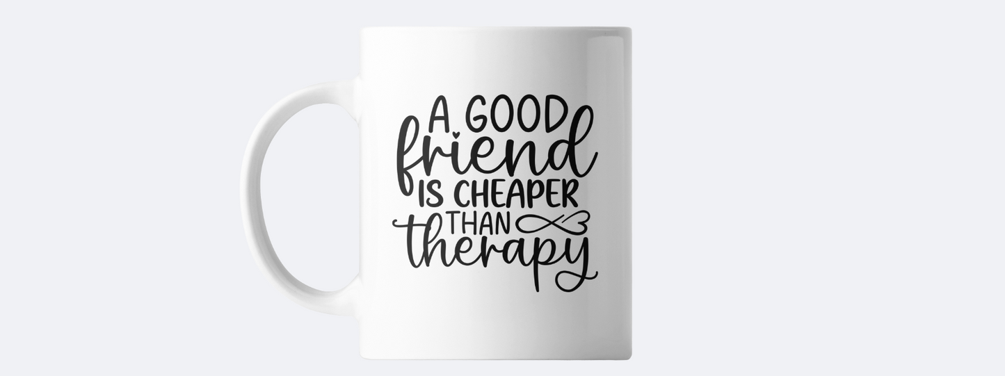 A good friend is cheaper than therapy coffee mug
