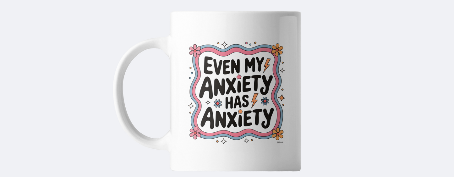 Even my anxiety has anxiety coffee mug
