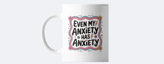 Even my anxiety has anxiety coffee mug