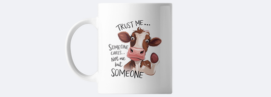 Trust me someone cares....not me but someone coffee mug