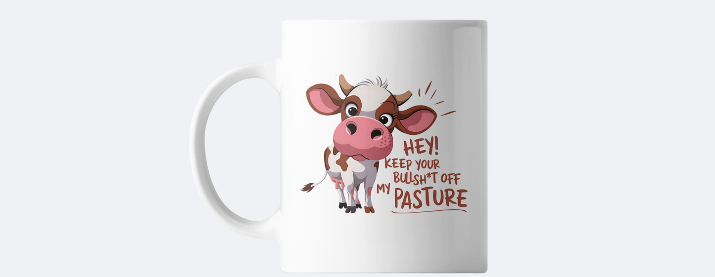 Hey keep your bullsh*t off my pasture coffee mug