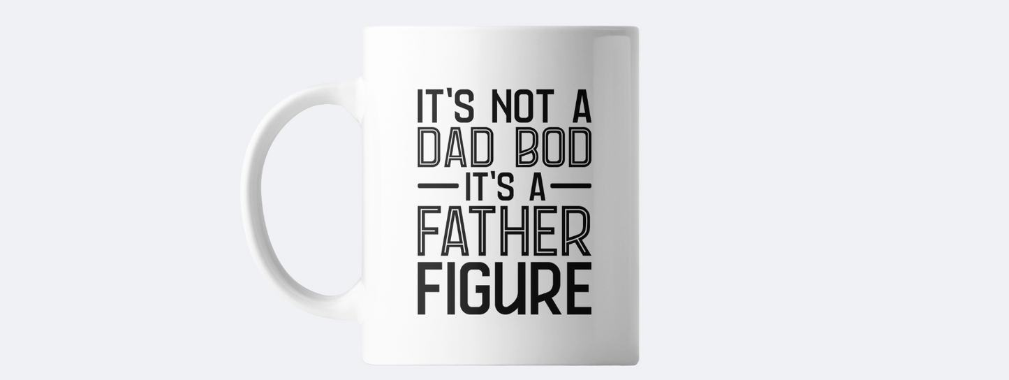 It's not a dad bod it's a father figure coffee mug