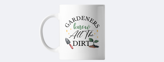 Gardeners know all the dirt coffee mug