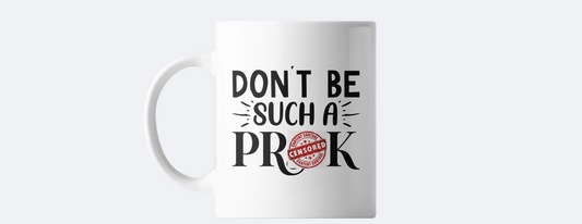 Don't be such a prick coffee mug