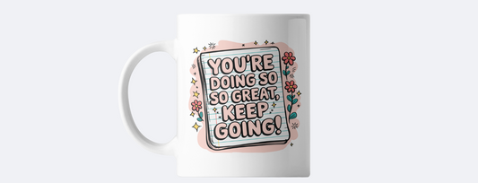 You're doing so so great, keep going coffee mug