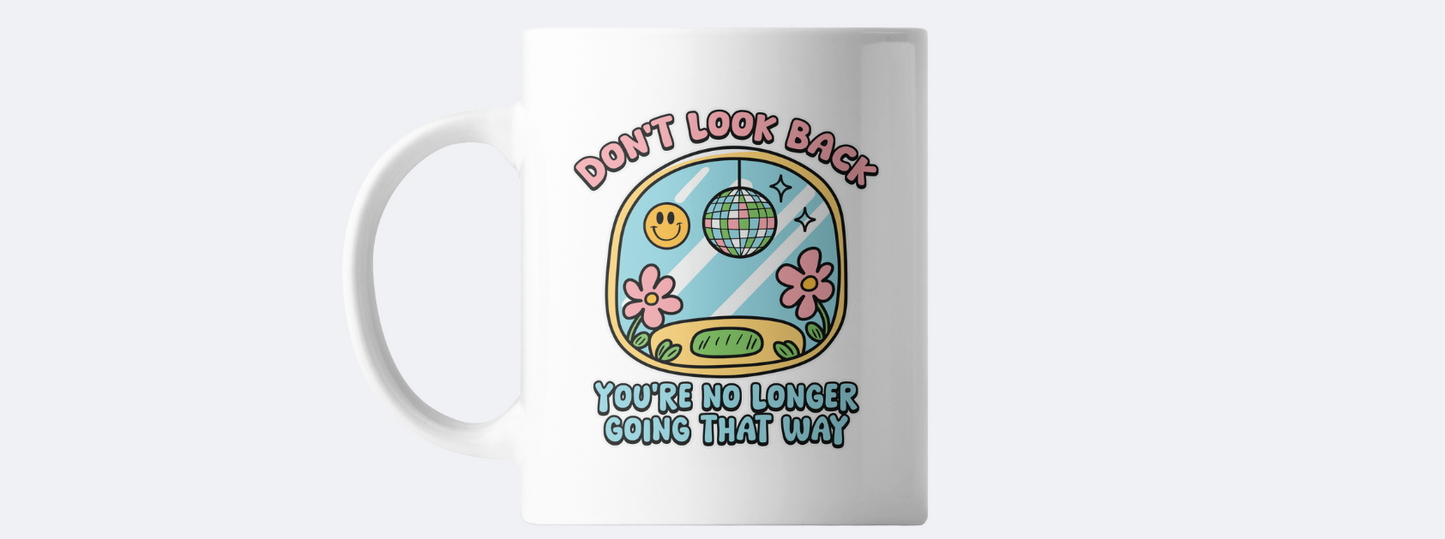 Don't look back you're no longer going that way coffee mug