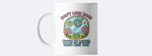 Don't look back you're no longer going that way coffee mug