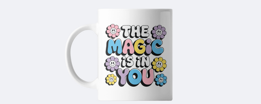 The magic is in you coffee mug