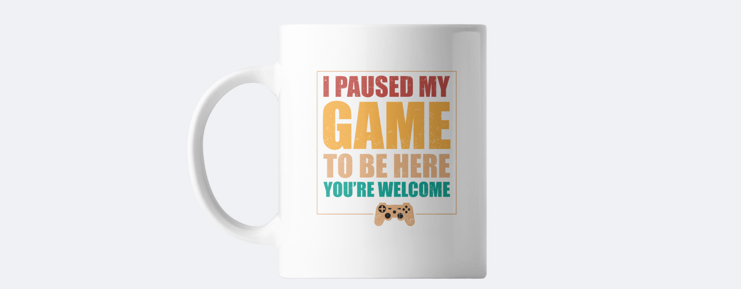 I paused my game to be here you're welcome coffee mug