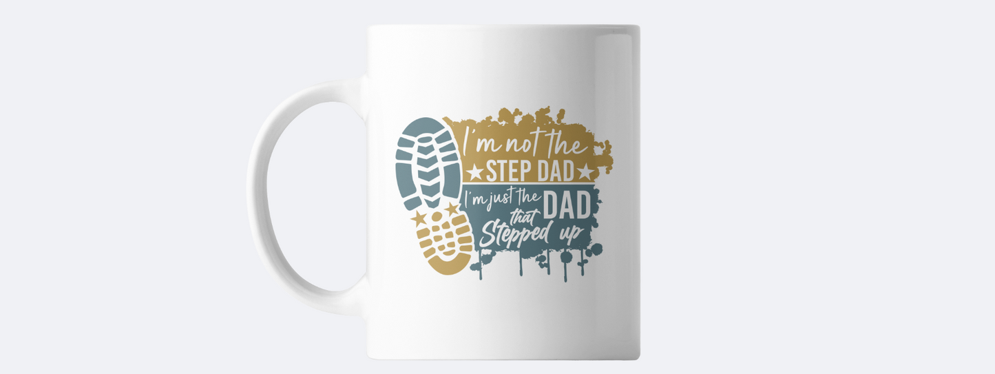 I'm not the step dad I'm just the dad that stepped up coffee mug