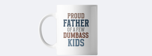 Proud father of a few dumbass kids coffee mug