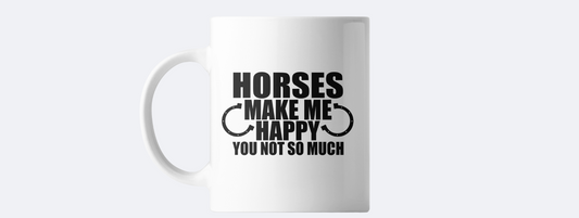 Horses make me happy......you not so much coffee mug