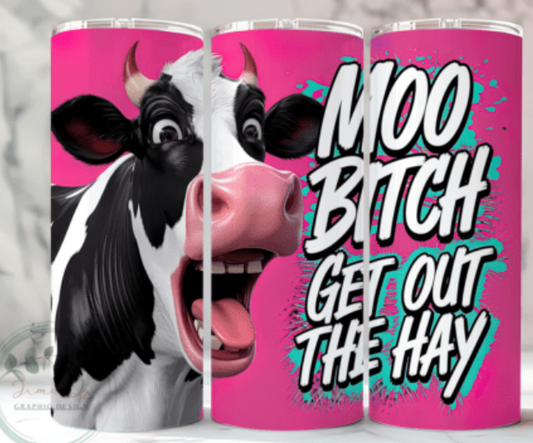 Moo bitch get out the hay 20 oz steel tumbler