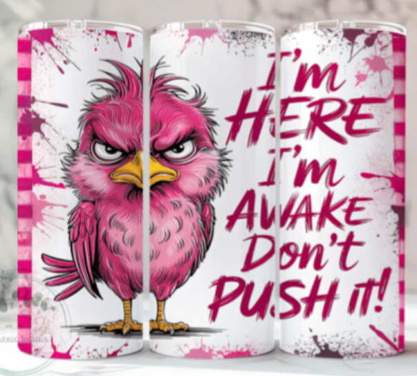 I'm here I'm awake don't push it 20 oz steel tumbler