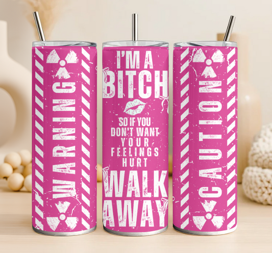 I'm a bitch 20 oz steel tumbler