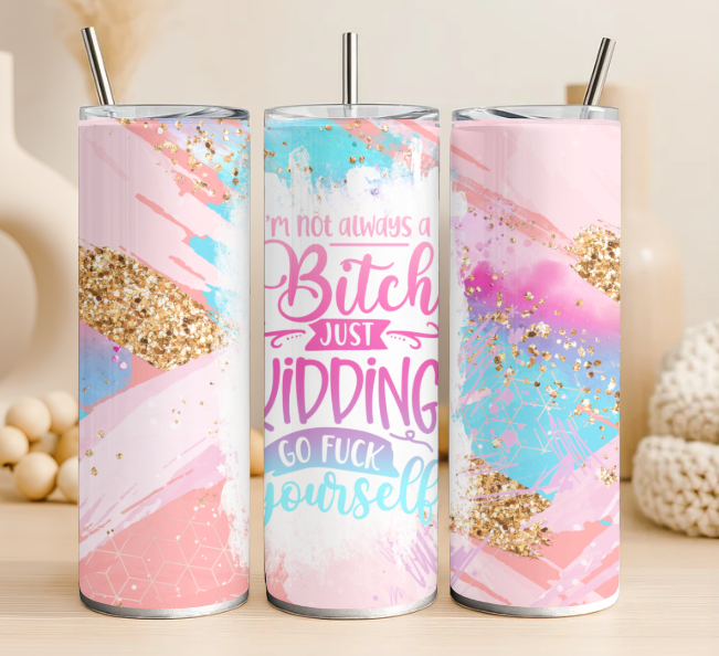 I'm not always a bitch 20 oz steel tumbler