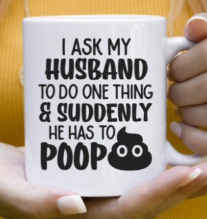 Husband has to poop mug